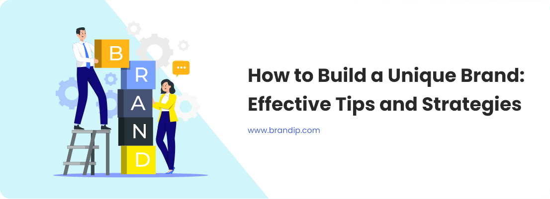 How to Build a Unique Brand: Effective Tips and Strategies