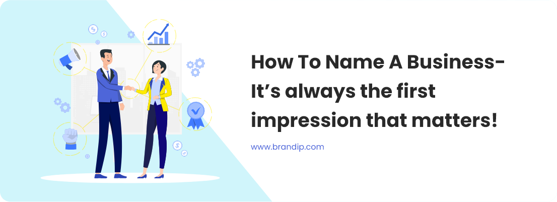 / How To Name A Business- It’s always the first impression that matters!