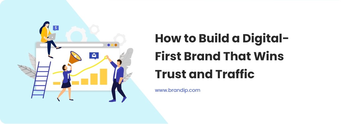 / How to Build a Digital-First Brand That Wins Trust and Traffic